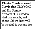 Text Box: Clovis- Construction of Clovis' first Chili's Grill and Bar Family Restaurant is slated to start this month, and about 100 workers will be needed to operate the 